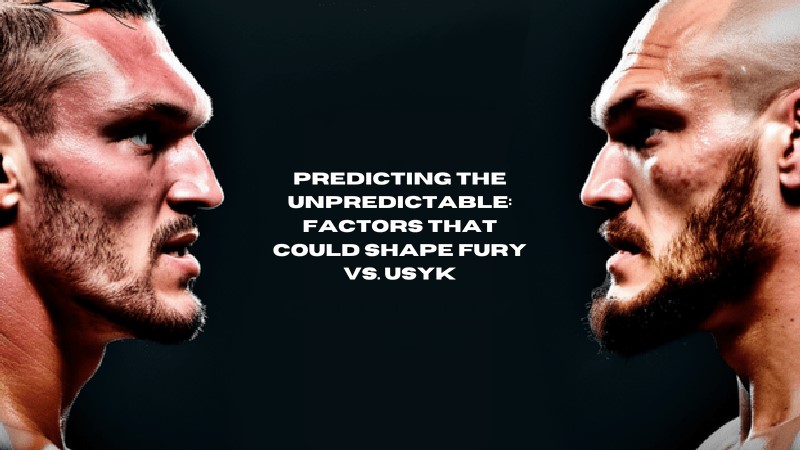 Predicting the Unpredictable: Factors that Could Shape Fury vs. Usyk